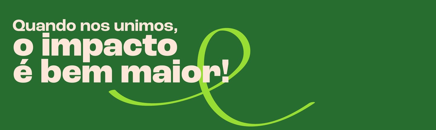 Quando nos unimos, o impacto é bem maior