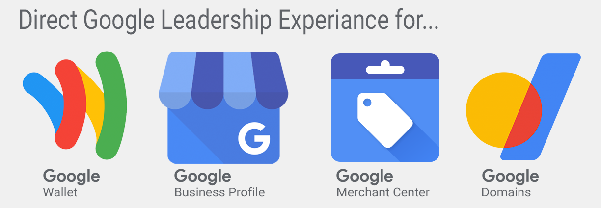 Direct Google Leadership Experience for Google Wallet, Google Business Profile, Google Shopping