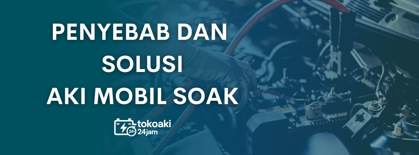 Penyebab aki soak | toko aki 24 jam instan surabaya | toko accu | toko aki 24 jam 