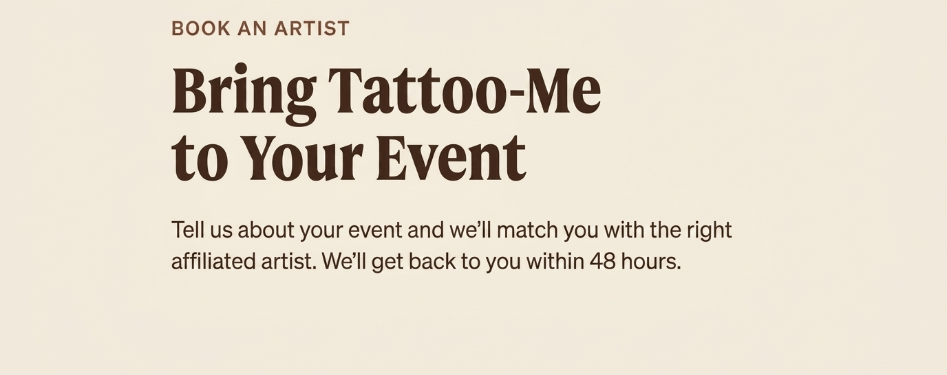 Book a professional tattoo artist for your event with Tattoo-Me's affiliated artist matching service.