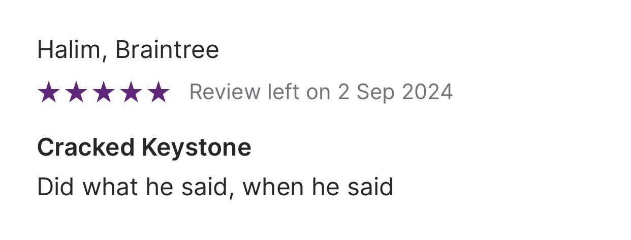 Five-star customer review for Cracked Keystone by Halim in Braintree left on September 2, 2024.