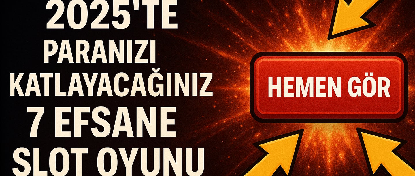2025 paranızı katlayacağınız 7 efsane slot oyunu