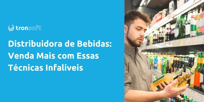 Sistema para distribuidora de bebidas saiba como otimizar o seu negocio