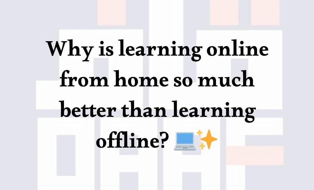 Why is learning online from home so much better than learning offline? 💻✨