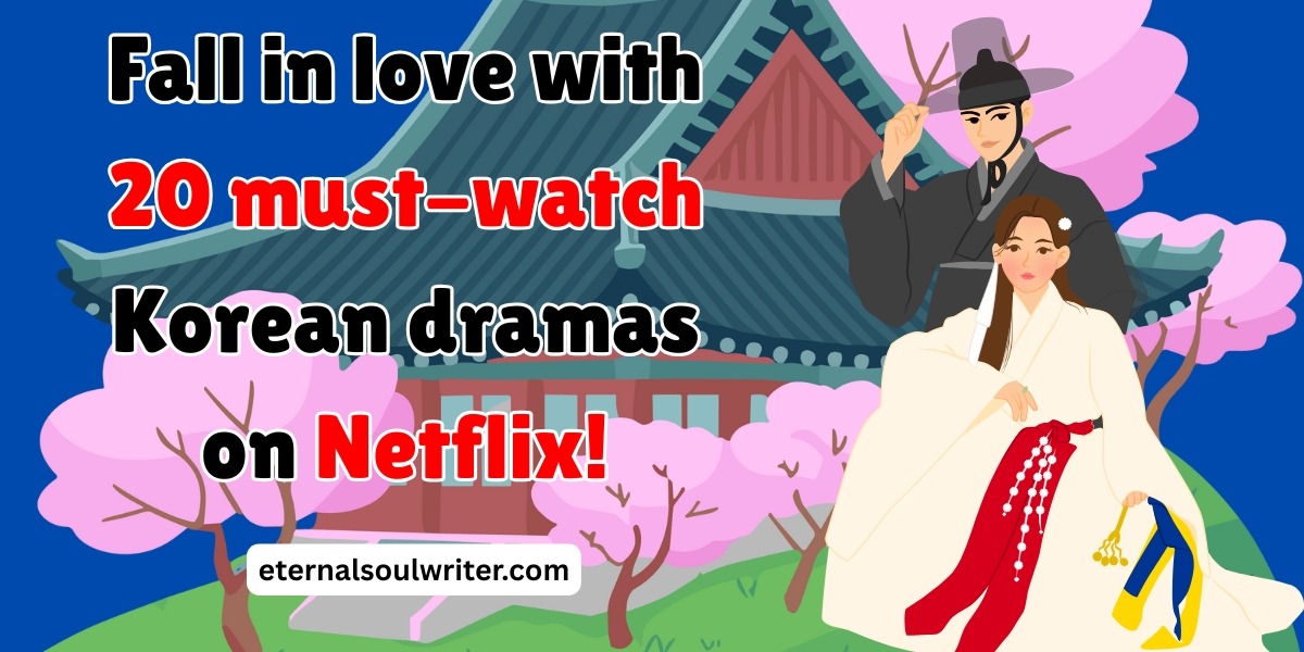 Fall in love with 20 must-watch Korean dramas on Netflix— banner for eternalsoulwriter.com