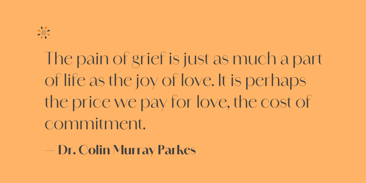 Love and grief quote — “The pain of grief is just as much a part of life” by Dr. Colin Murray Parkes