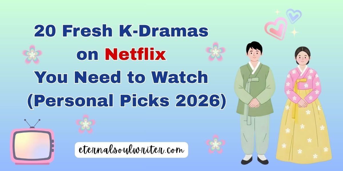 20 Fresh K-Dramas on Netflix You Need to Watch banner blog post eternalsoulwriter.com