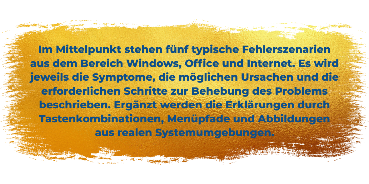 Im Mittelpunkt stehen fünf typische Fehlerszenarien aus dem Bereich Windows, Office und Internet. Es