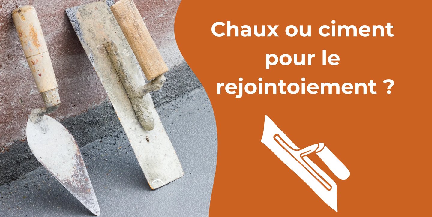 Chaux ou ciment pour le rejointoiement ?