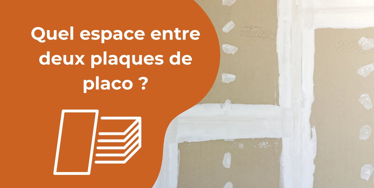 Espace entre deux plaques de plâtre