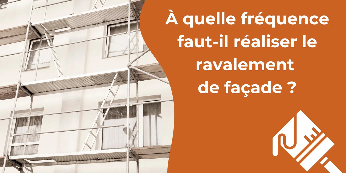 À quelle fréquence faut-il réaliser le ravalement de façade ?