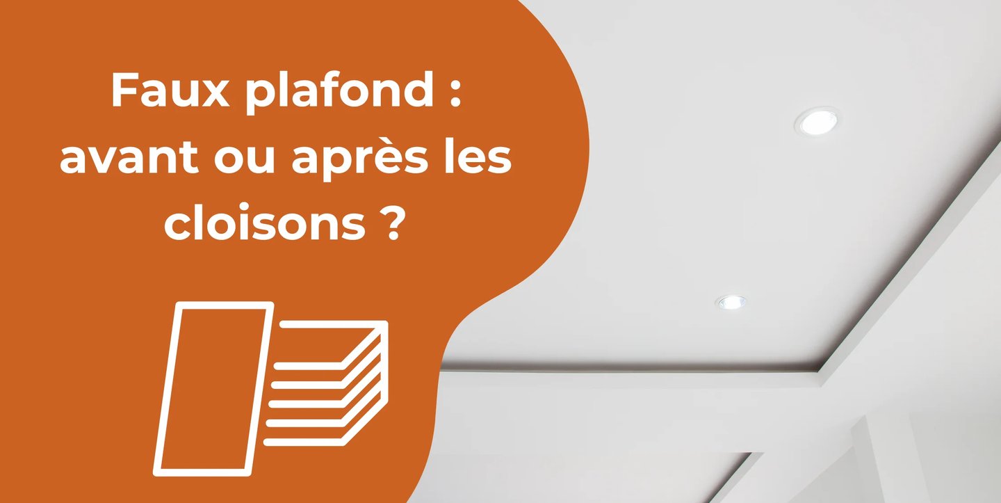 Faux plafond : avant ou après les cloisons