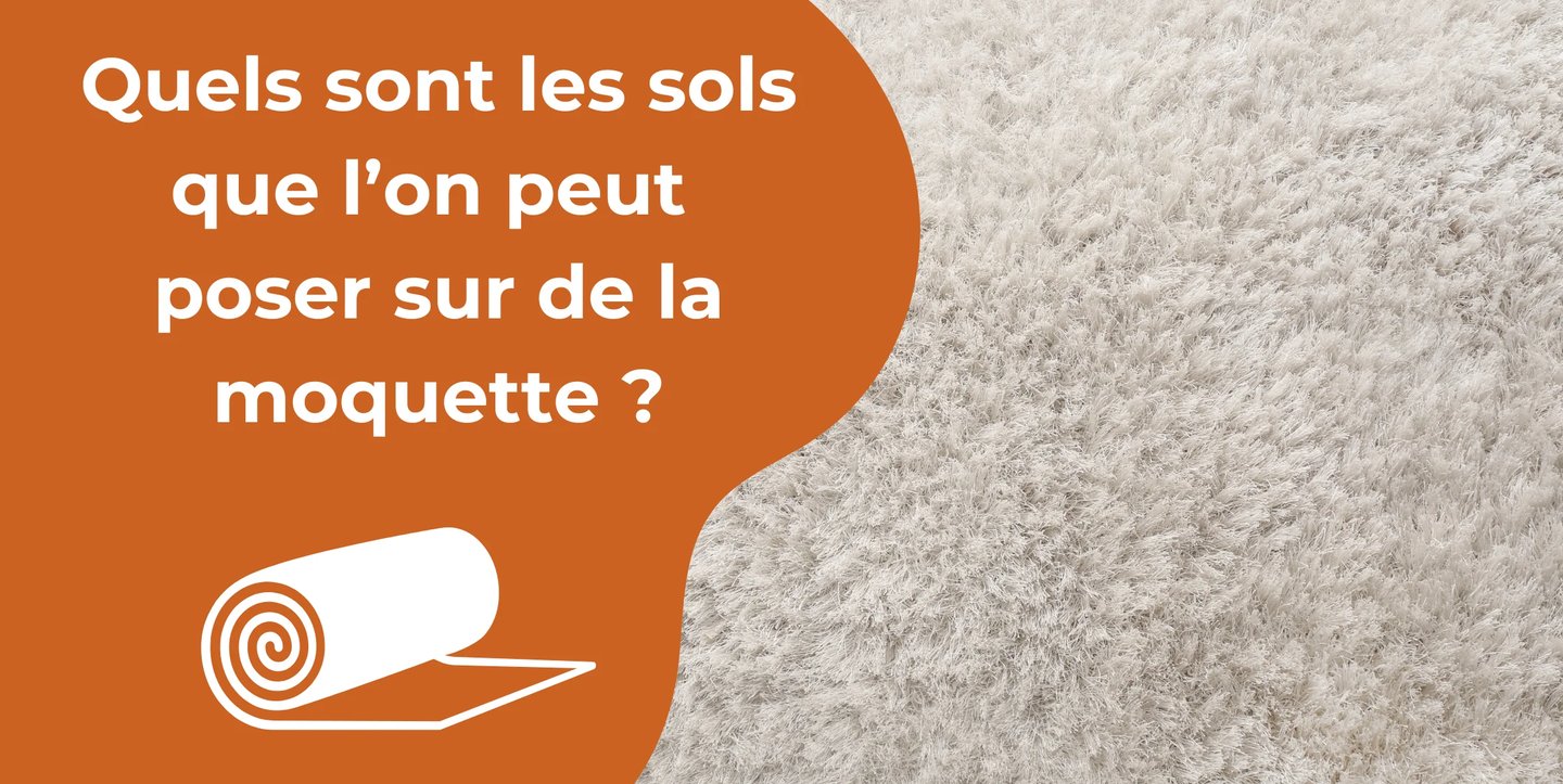 Quels sont les sols que l’on peut poser sur de la moquette ?