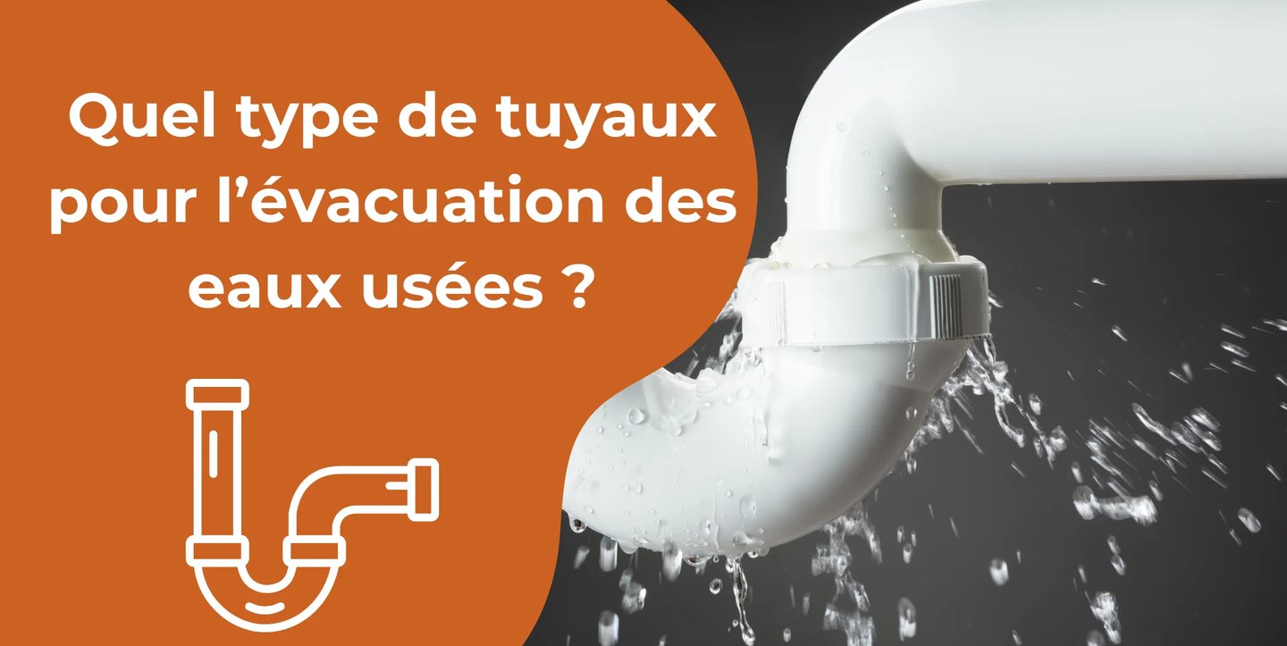 Quel type de tuyaux pour l’évacuation des eaux usées ?