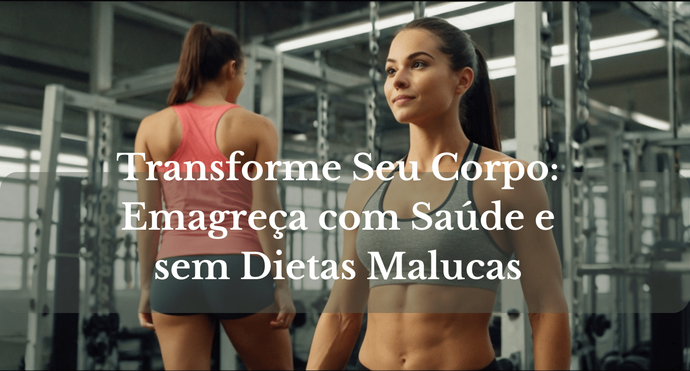 transforme seu corpo: Emagreca com saúde e sem dietas malucas