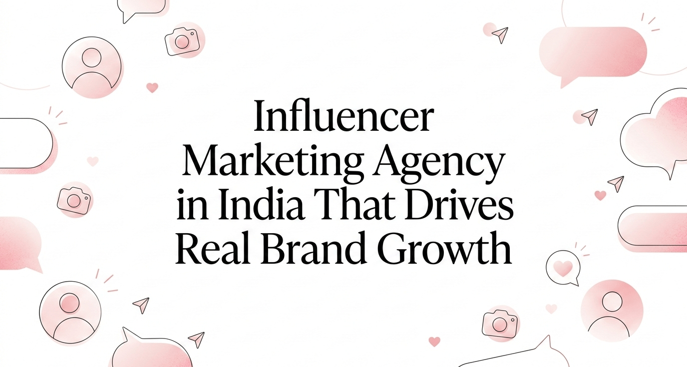 Influencer Marketing Agency in India that Drives Real Brand Growth