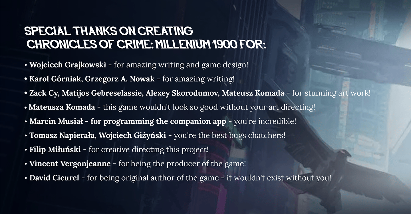 Special thanks to Wojciech Grajkowski, Karol Górniak, Grzegorz. A. Nowak, Zack Cy, Matijos