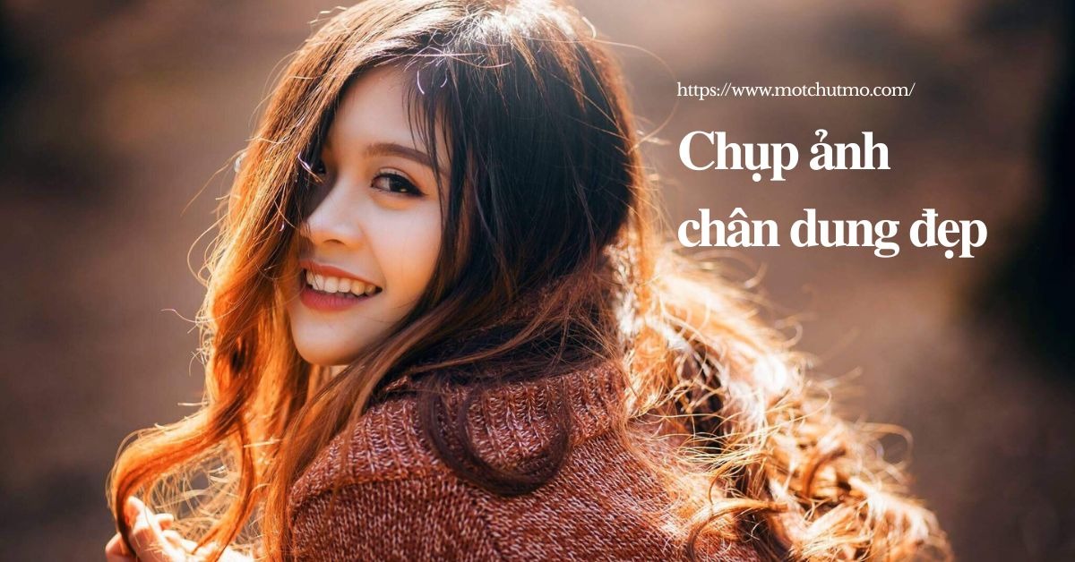 Cách tạo dáng  chụp ảnh chân dung đẹp