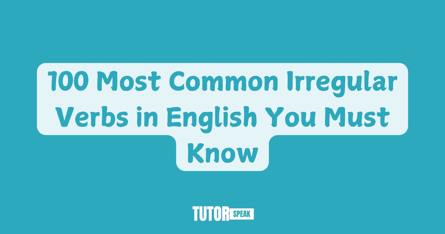 100 Most Common Irregular Verbs in English You Must Know | TutorSpeak