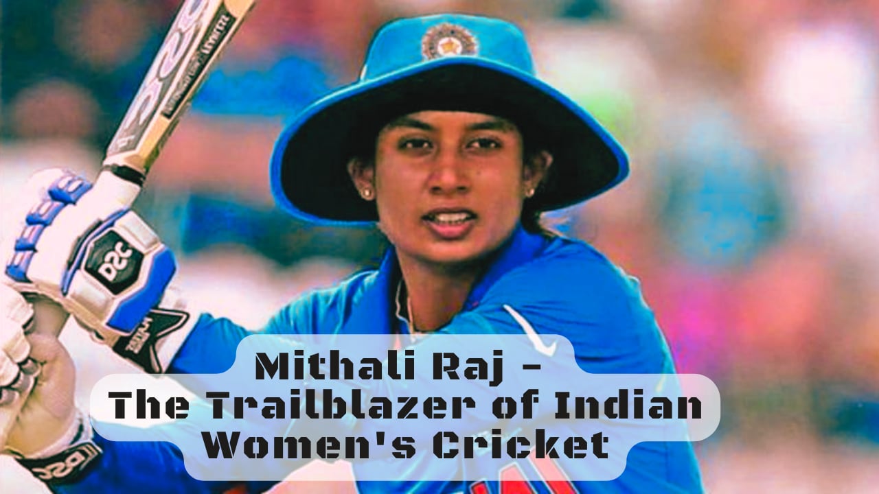 Mithali Raj - The Trailblazer of Indian Women's Cricket | National ...