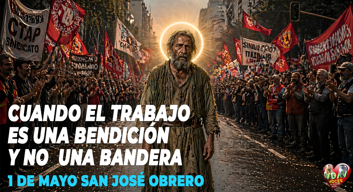 1 de mayo : Cuando el trabajo es bendición y no una bandera