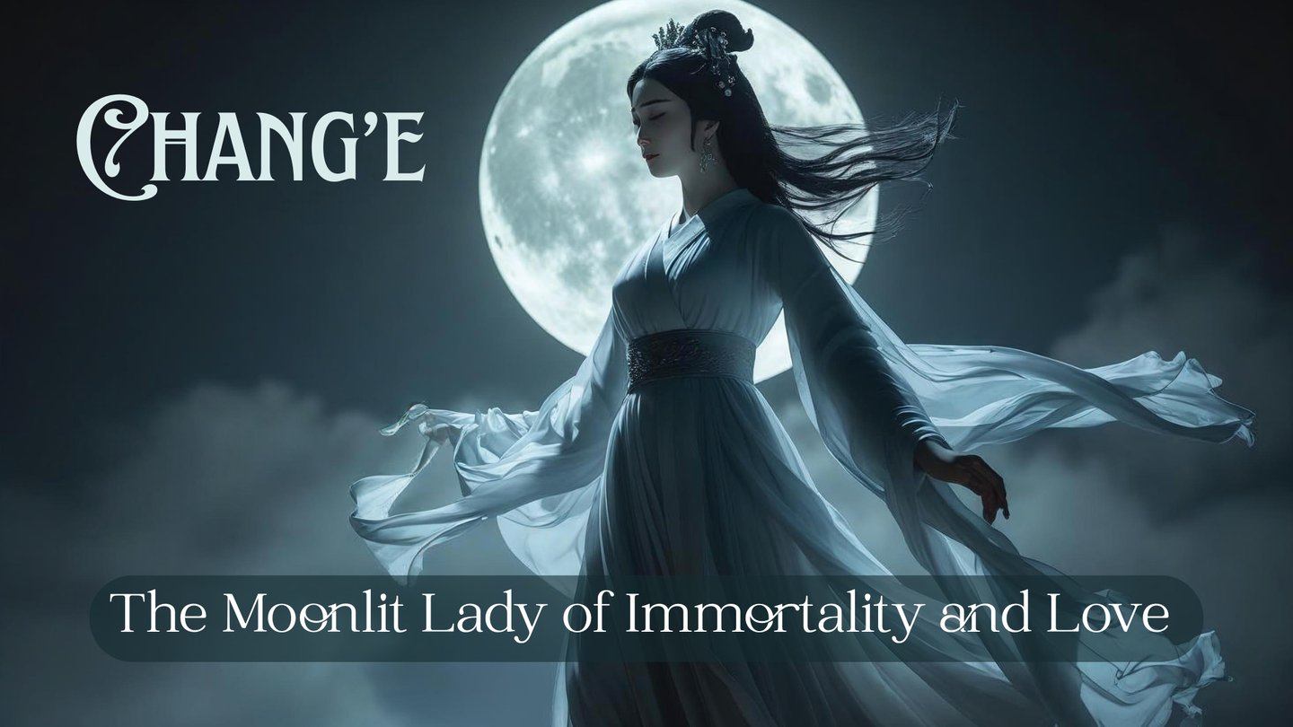 Chang’e: The Moonlit Lady of Immortality and Love 