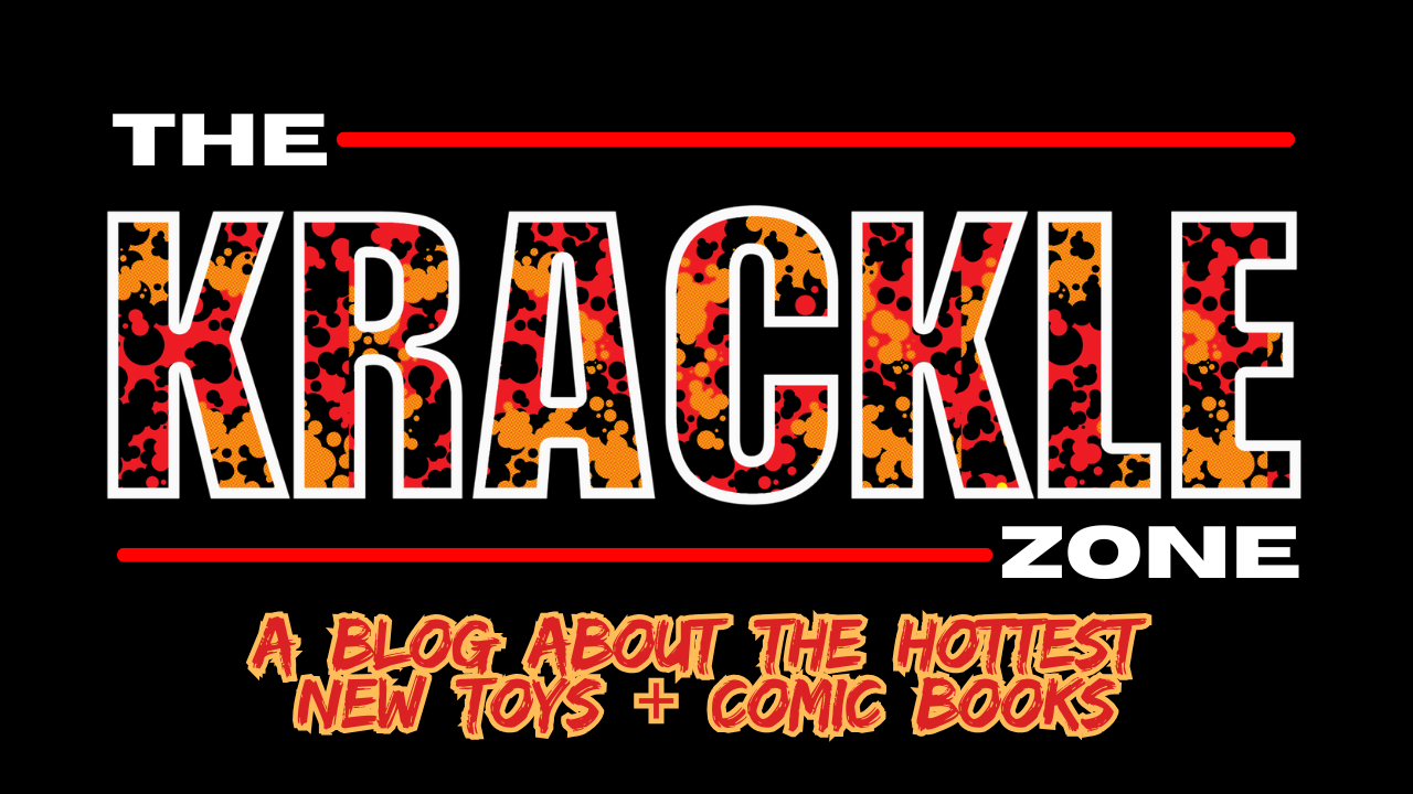 The Krackle Zone A Blog About The Hottest New Toys + Comic Books