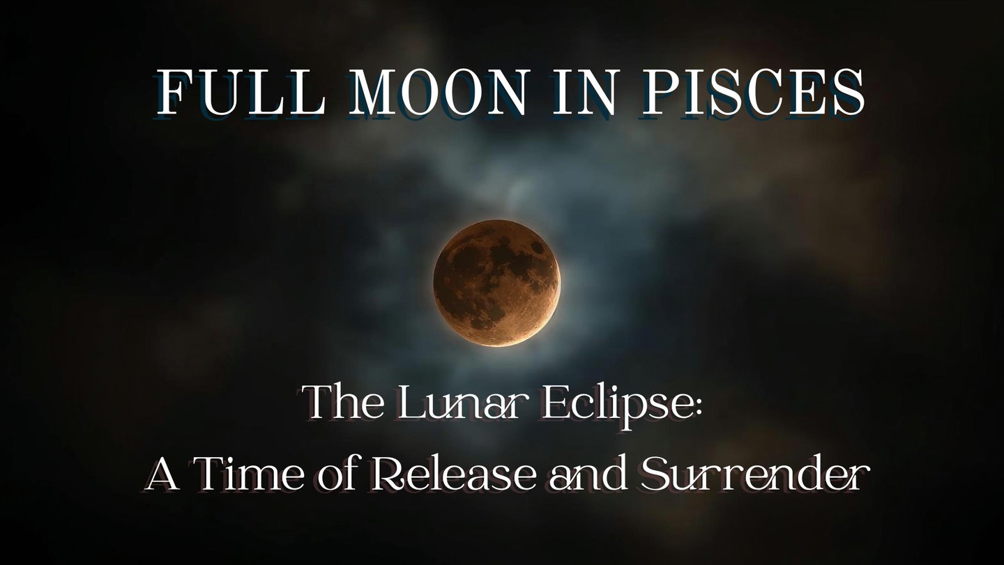 Full Moon in Pisces, Lunar Eclipse: A Time of Release and Surrender