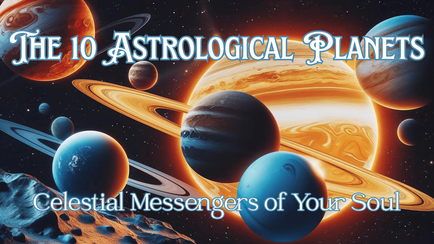 The 10 Astrological Planets: Celestial Messengers of Your Soul