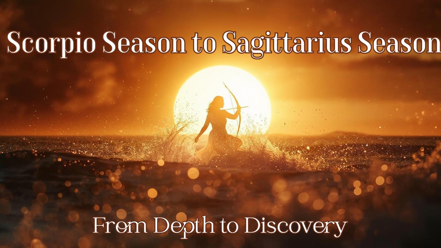 from Scorpio Season to Sagittarius Season