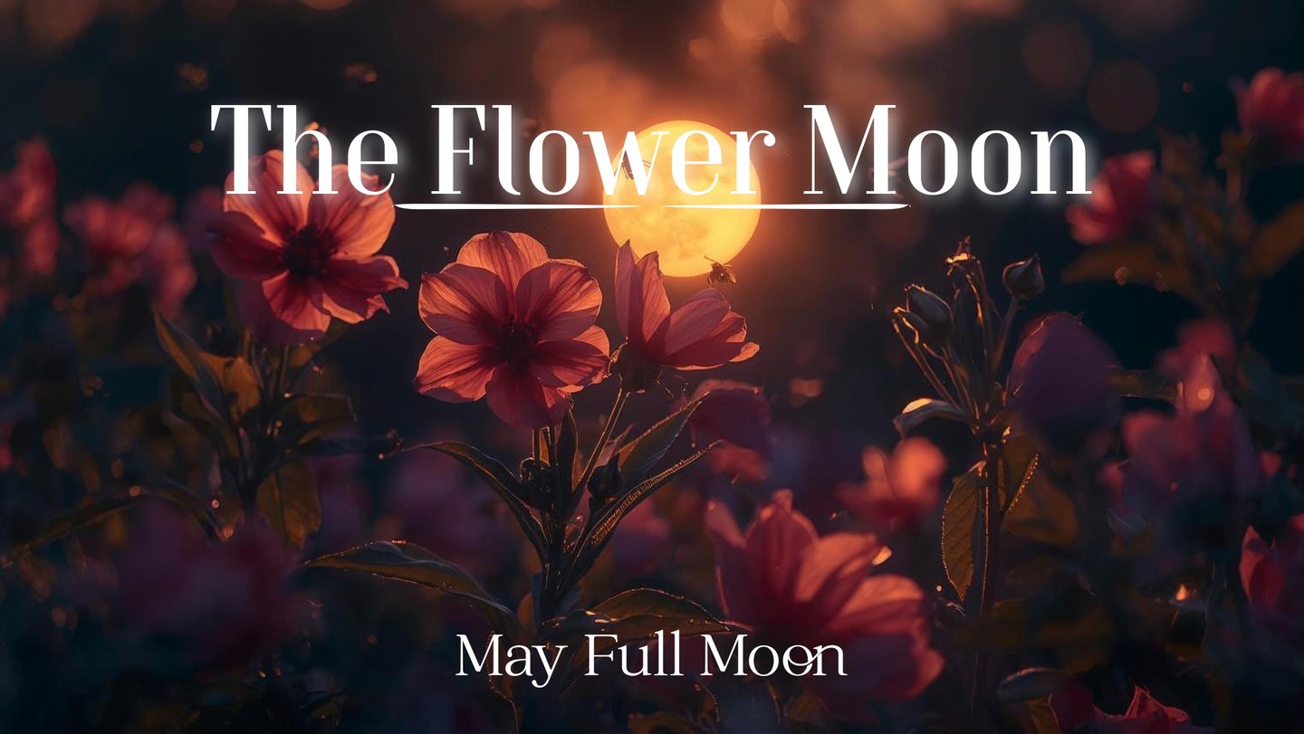 The Flower Moon (May’s Full Moon)