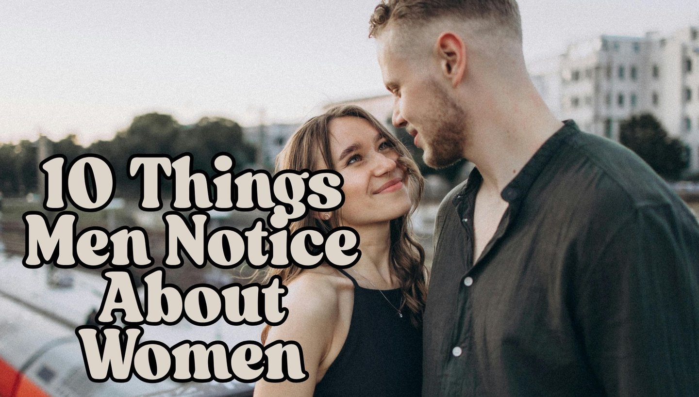 a man and woman standing next to each other with the words 10 things men notice