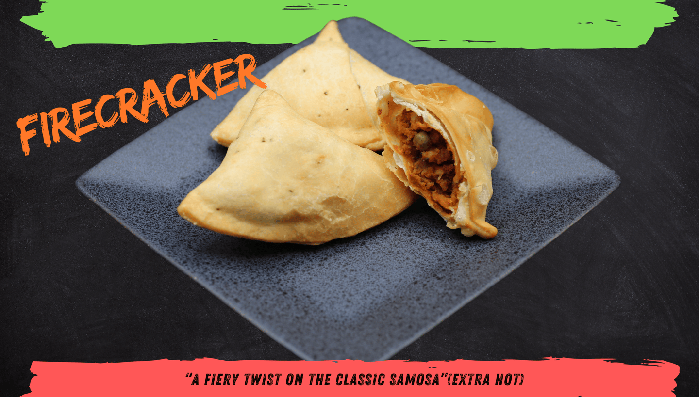 Firecracker Samosa – Extra spicy samosa packed with bold flavours and heat.