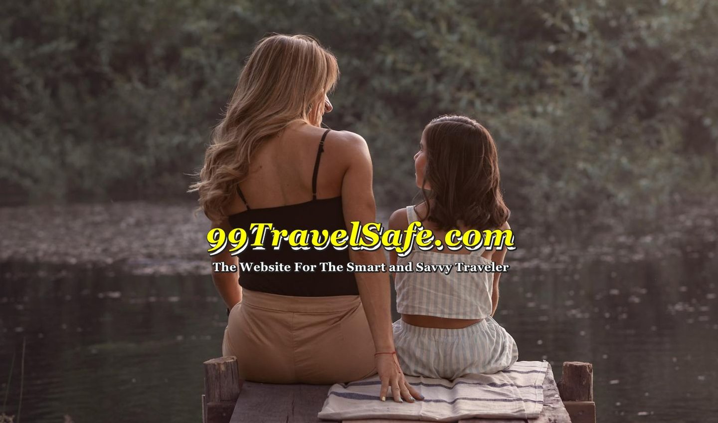 Travel Safety Tips from 99TravelSafe.com - The Website for The Smart and Savvy Traveler!