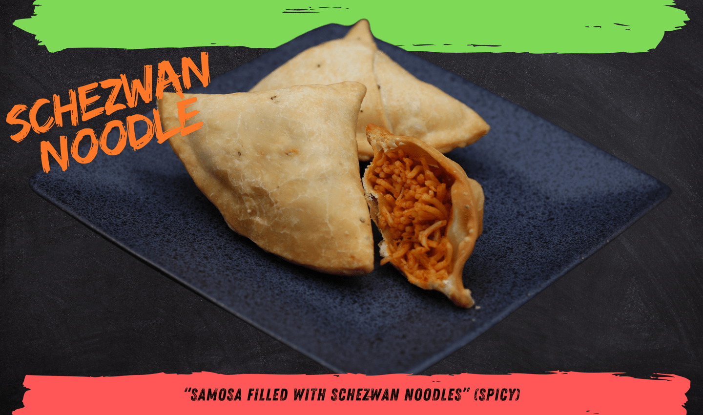 Schezwan Noodle Samosa – Spicy Schezwan noodles wrapped in a crispy samosa shell.