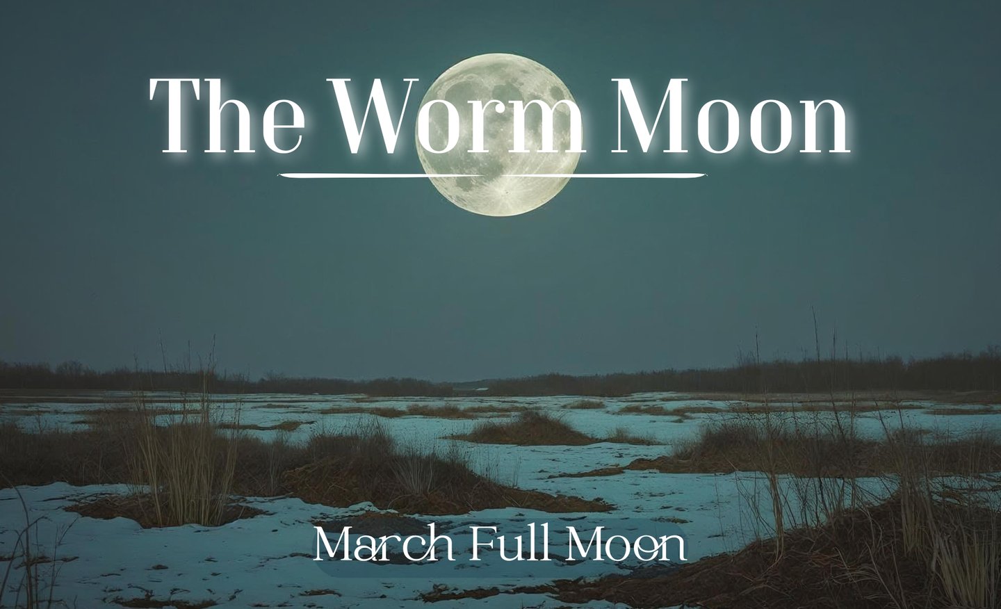 The Worm Moon (March’s Full Moon)