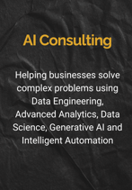 AI Consulting: Helping businesses solve complex problems using Data Engineering, Advanced Analytics, Data Science, Generativ