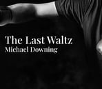 The Last Waltz - fiction by MIchael Downing