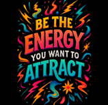 Colorful text reading Be the Energy You Want to Attract with lightning bolts and stars in rainbow to
