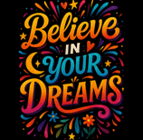 Bold, colorful “Believe in Your Dreams” text with stars, hearts, and flourishes