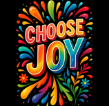 Colorful "Choose Joy" text with rainbow splashes and floral accents on black.