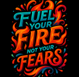 Fiery typography saying Fuel Your Fire Not Your Fears in bold red, orange, and teal lettering