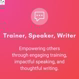 Trainer Spekaer Writer - Empowering others through engaging training, impactful speaking and writing