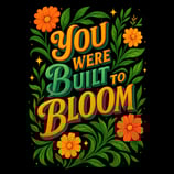 Floral graphic with “You Were Built to Bloom” in colorful 3D lettering and bright leafy accents