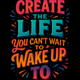 Bold, colorful text saying Create the Life You Can’t Wait to Wake Up To with burst elements