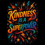 Colorful hand-lettered text saying Kindness Is a Superpower with lightning and stars