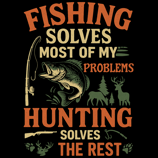 Funny hunting and fishing design with a bass, deer, and text: “Fishing solves most problems, hunting