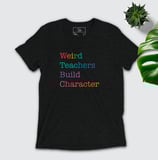 Weird teachers build character shirt