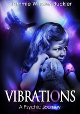 Book cover of: 'VIBRATIONS - A Psychic Journey' by Tammie Whalen Buckler