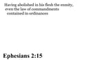 Ephesians 2:15 You should see